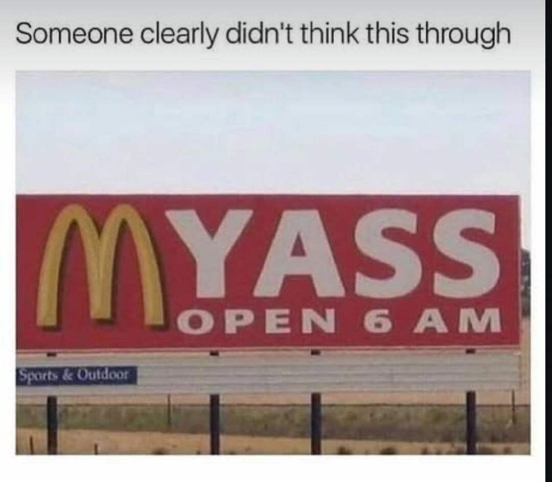 Someone clearly didn't think this through
YASS OPEN 6 AM