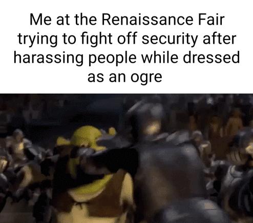 Me at the Renaissance Fair trying to fight off security after harassing people while dressed as an ogre