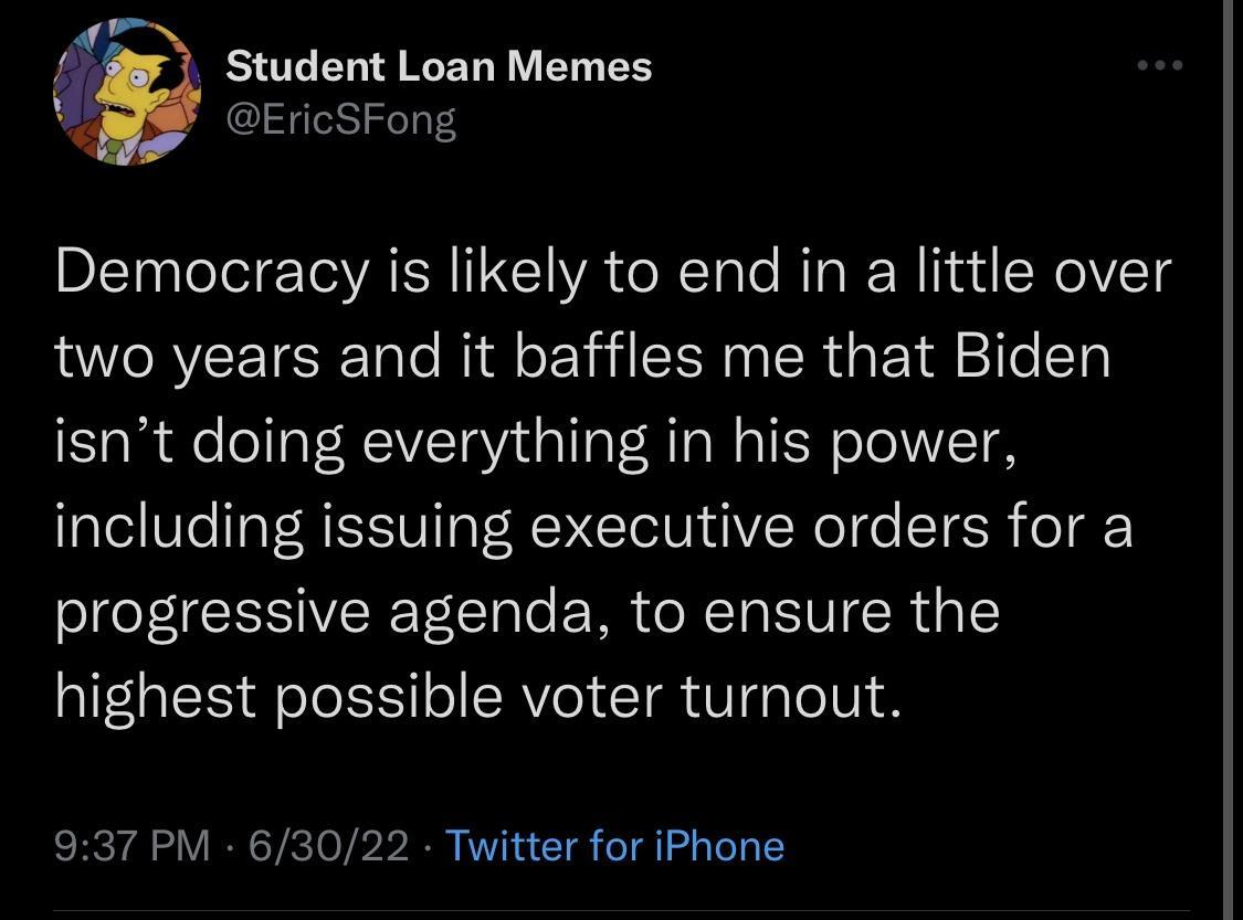 Democracy is likely to end in a little over two years and it baffles me that Biden isnt doing everything in his power including issuing executive orders for a Sl I T e E M e R T EV R highest possible voter turnout 937 PM 63022 Twitter for iPhone