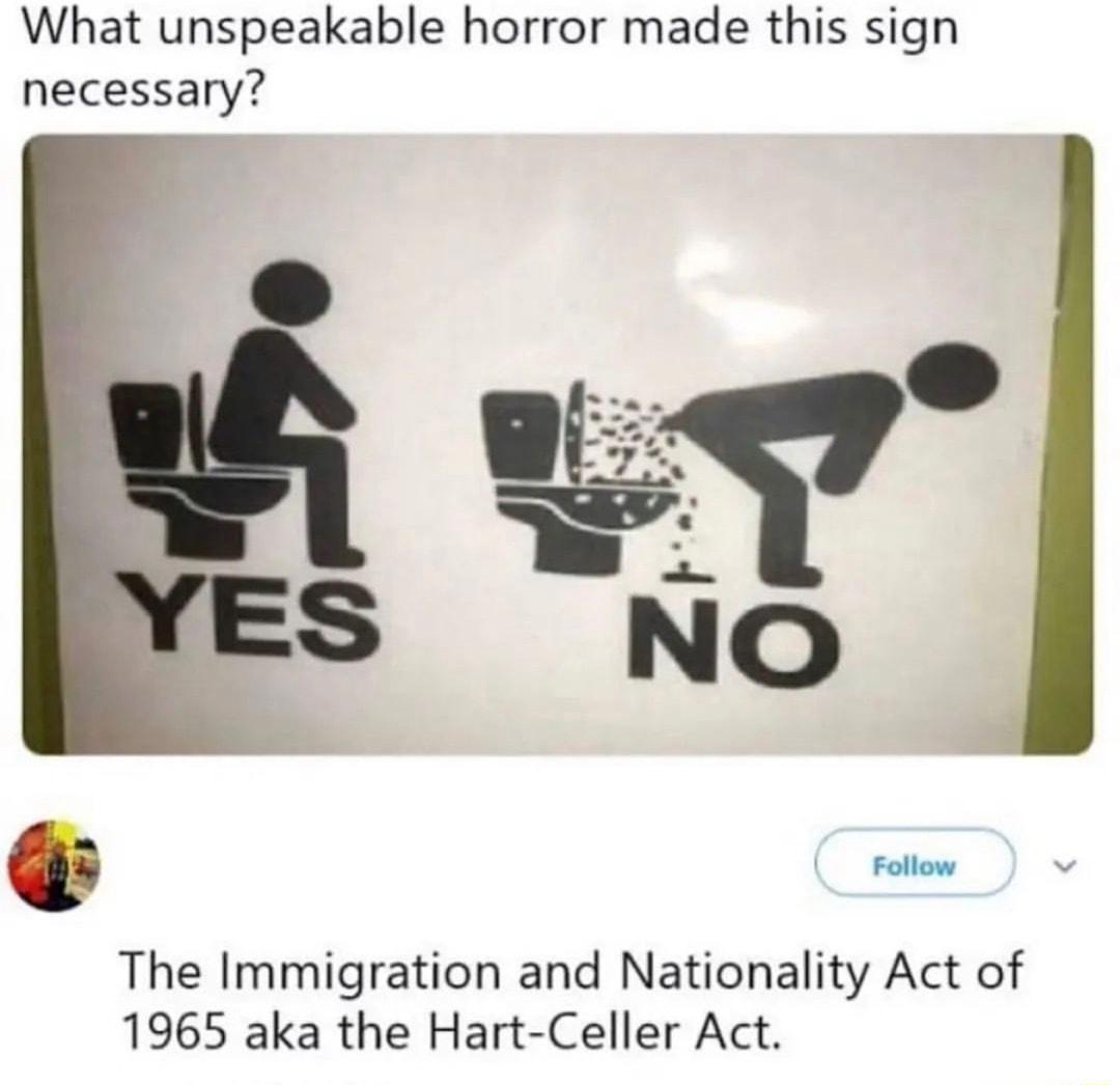 What unspeakable horror made this sign necessary The Immigration and Nationality Act of 1965 aka the Hart Celler Act