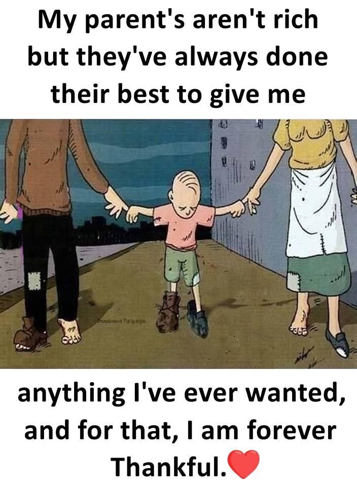 My parents arent rich but theyve always done their best to give me anything Ive ever wanted and for that am forever Thankful