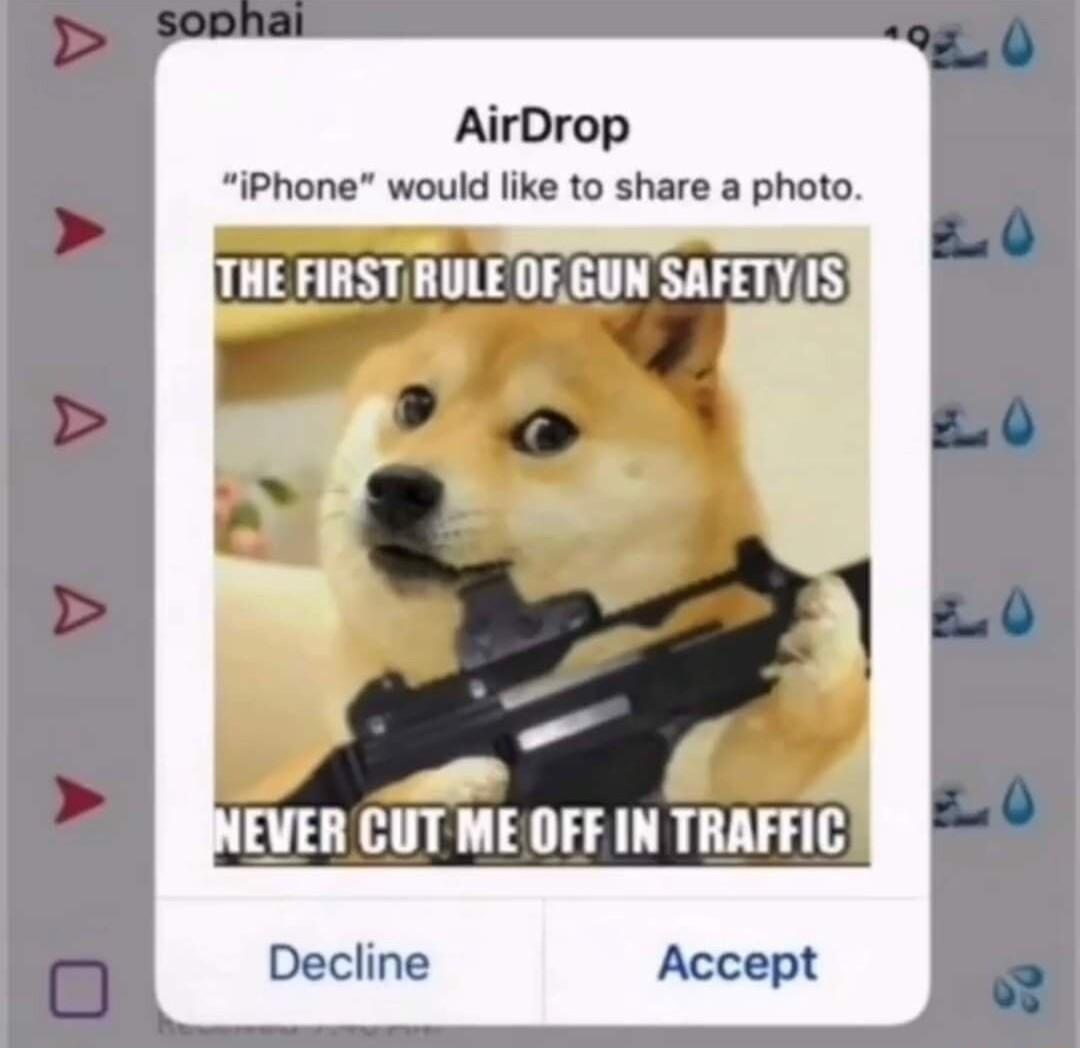 AirDrop iPhone would like to share a photo THE FIRST RULE OF GUN SAFETYIS B EVER CUT MEOFF IN TRAFFIC