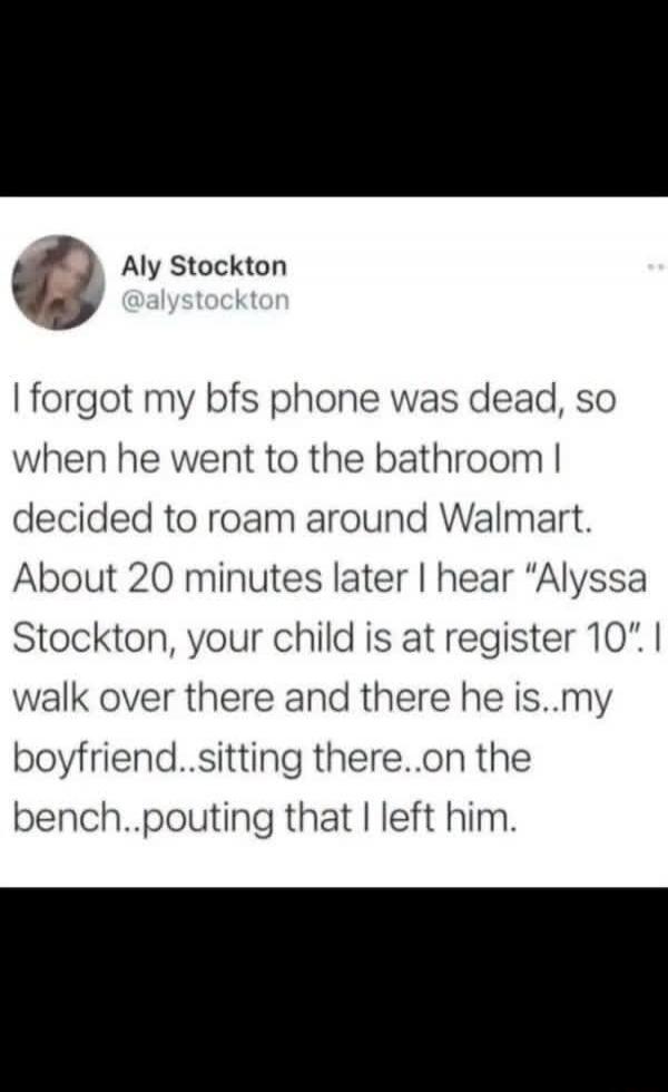 I forgot my bfs phone was dead, so when he went to the bathroom I decided to roam around Walmart. About 20 minutes later I hear 