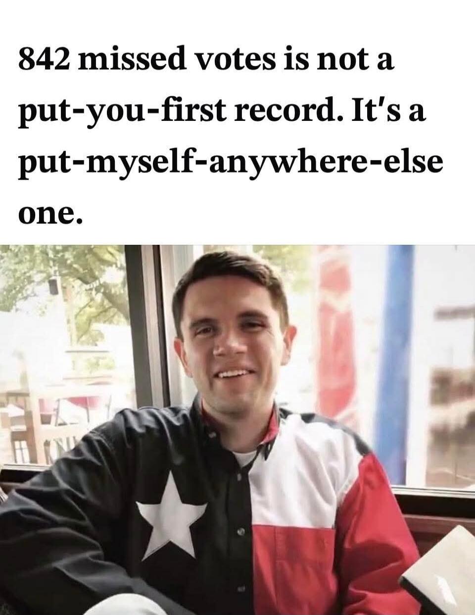 842 missed votes is not a put-you-first record. It's a put-myself-anywhere-else one.
