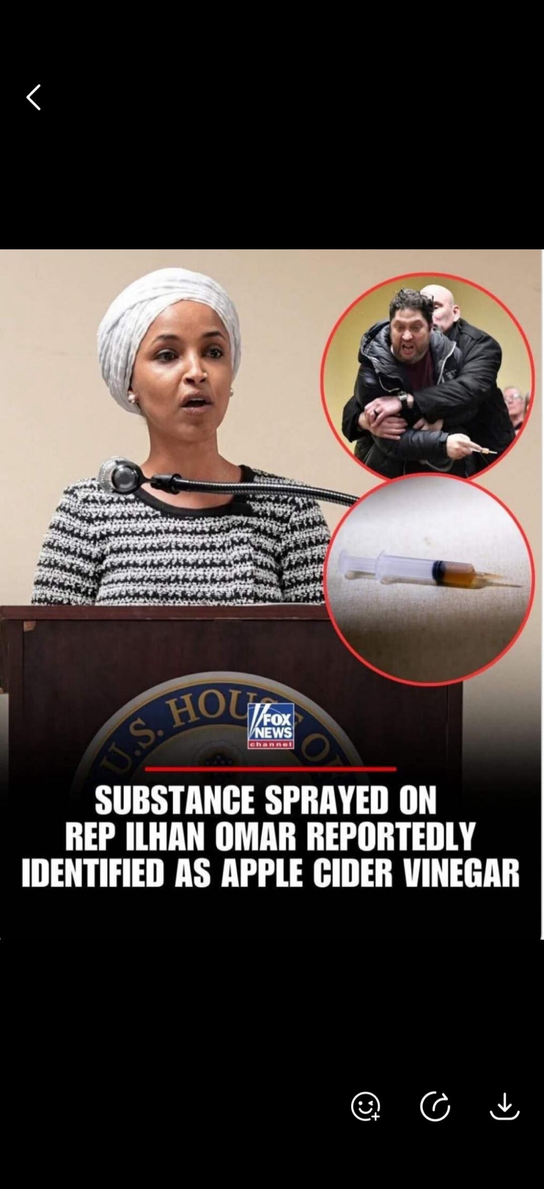 The image shows Rep. Ilhan Omar speaking at a podium. A Fox News graphic overlay states: 'SUBSTANCE SPRAYED ON REP ILHAN OMAR REPORTEDLY IDENTIFIED AS APPLE CIDER VINEGAR'. Two circular insets show a man being restrained and a syringe containing a brownish liquid.