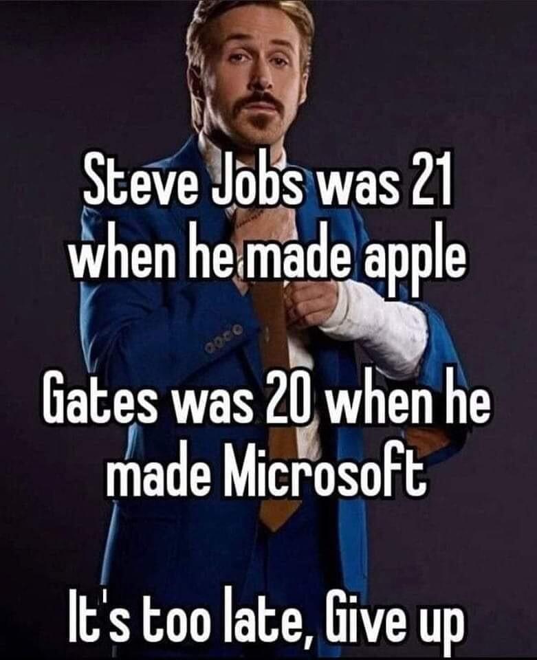 teVe Uobs was 21 when heimade apple A y atees was ZQWhen he made Microsoft Its oo late Give up
