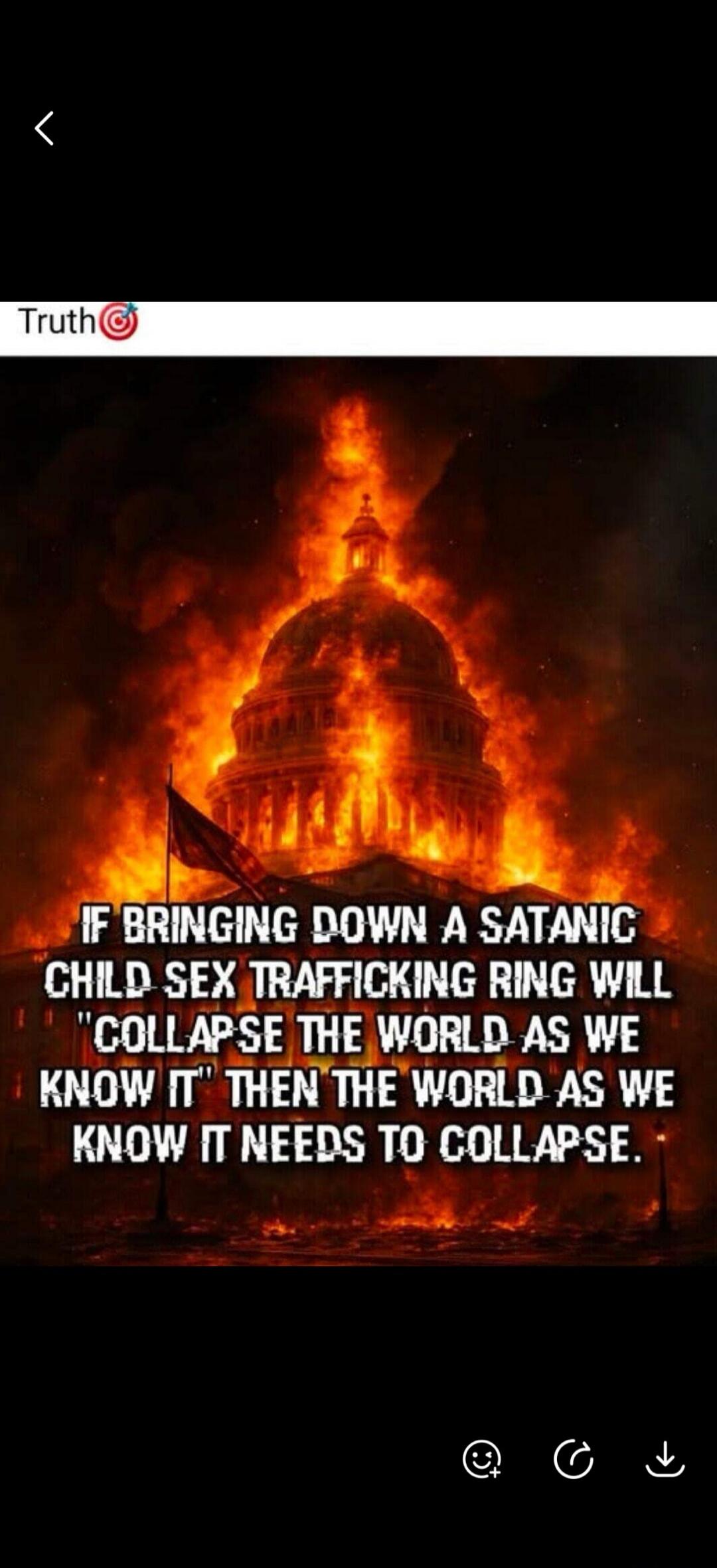 Truth. IF BRINGING DOWN A SATANIC CHILD SEX TRAFFICKING RING WILL 