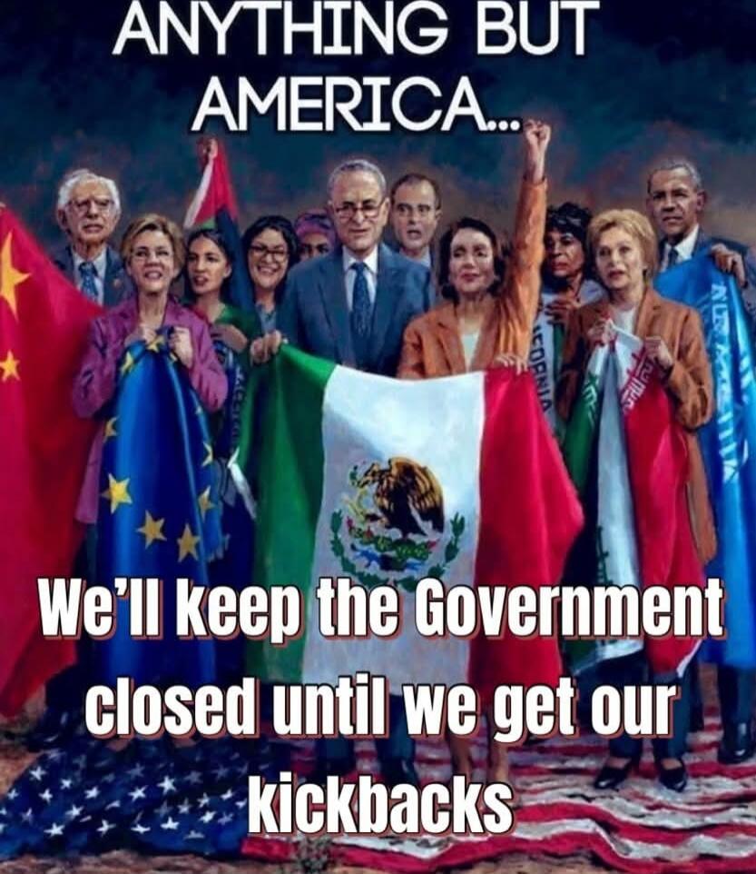 Anything But America... We'll keep the Government closed until we get our kickbacks