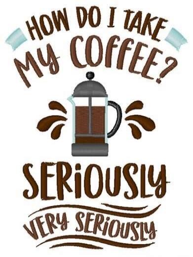 How do I take my coffee? Seriously Very Seriously