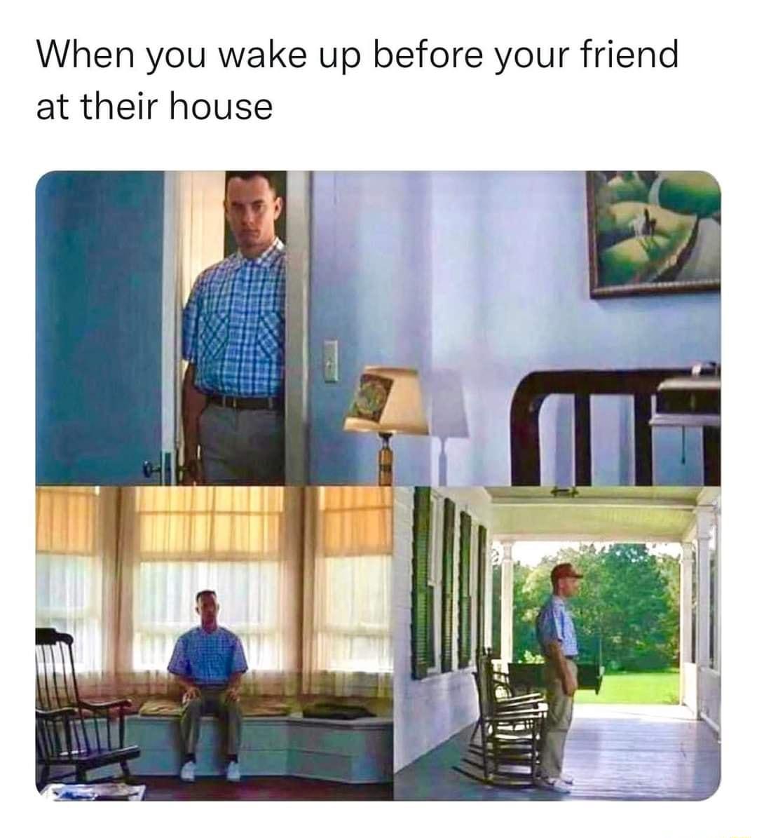 When you wake up before your friend at their house