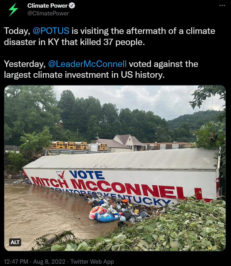 Climate Power Today POTUS is visiting the aftermath of a climate disaster in KY that killed 37 people Yesterday LeaderMcConnell voted against the largest climate investment in US history e