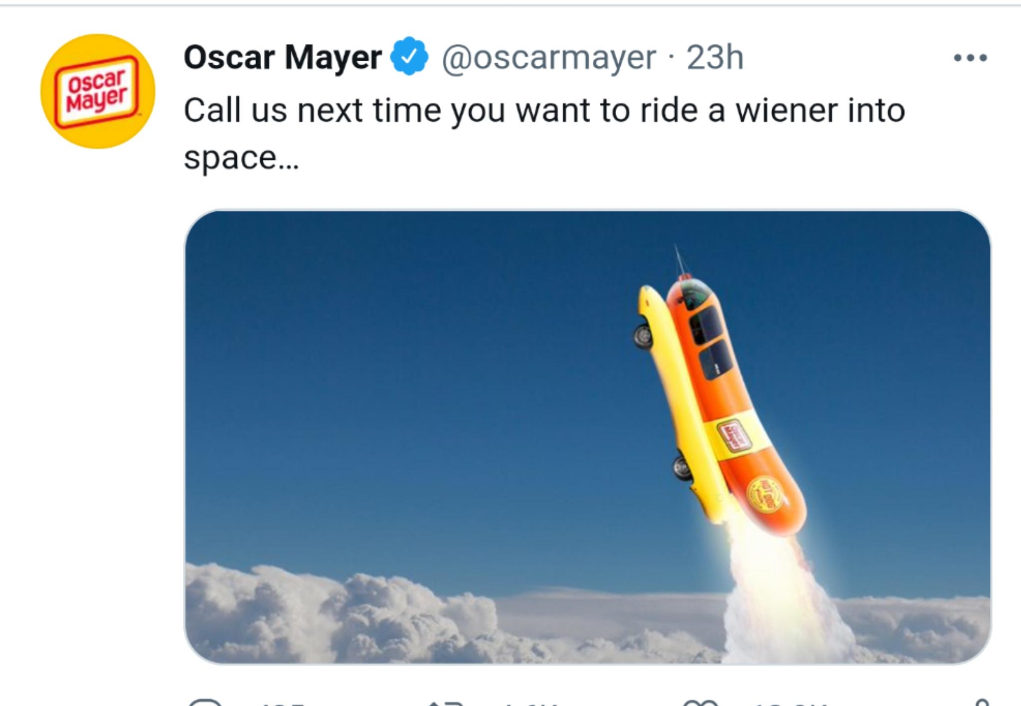 Oscar Mayer oscarmayer 23h Call us next time you want to ride a wiener into space