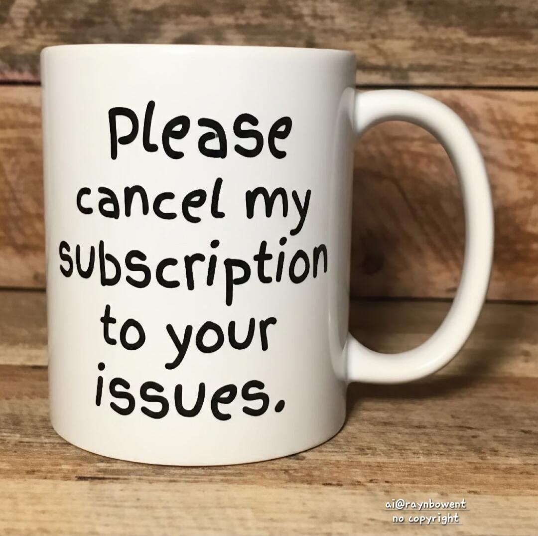 Please cancel my subscription to your issues.