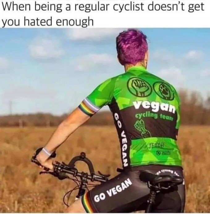 When being a regular cyclist doesn't get you hated enough. Vegan cycling team. Go Vegan.