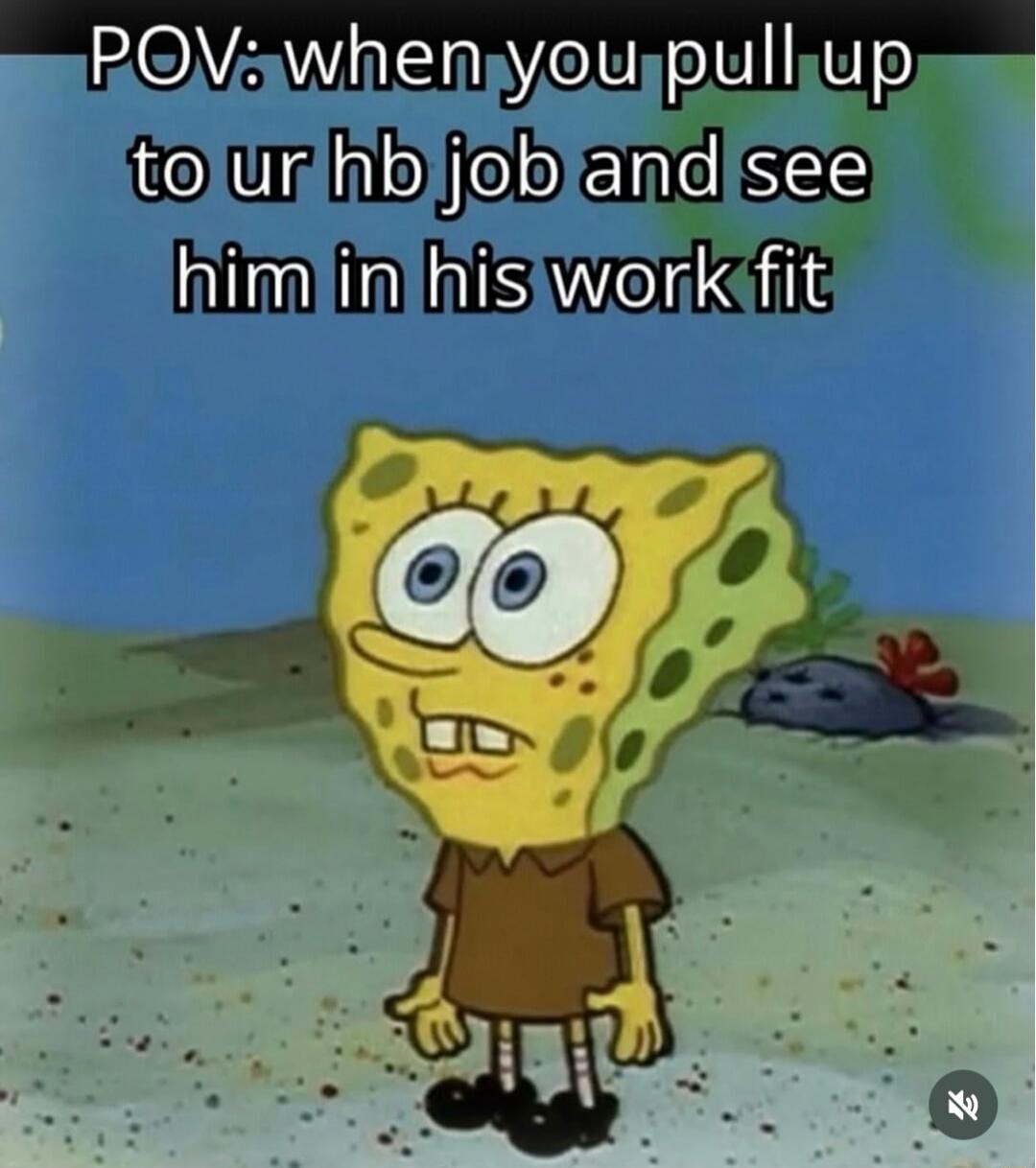 POV: when you pull up to ur hb job and see him in his work fit
