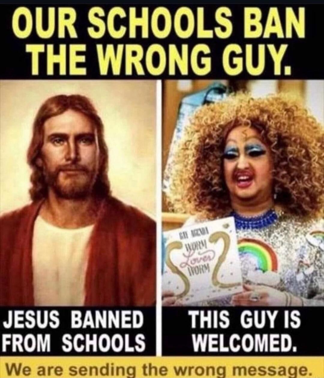 OUR SCHOOLS BAN THE WRONG GUY. JESUS BANNED FROM SCHOOLS. THIS GUY IS WELCOMED. We are sending the wrong message.