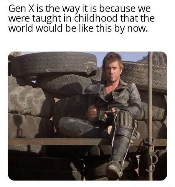 Gen X is the way it is because we were taught in childhood that the world would be like this by now.