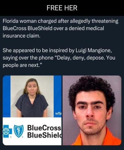 FREE HER Florida woman charged after allegedly threatening BlueCross BlueShield over a denied medical UETENEETN She appeared to be inspired by Luigi Mangione saying over the phone Delay deny depose You people are next