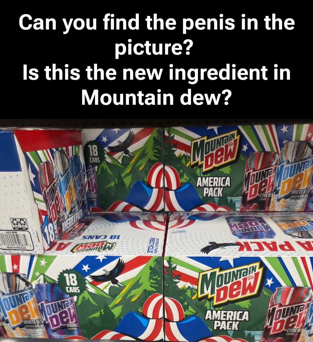 Can you find the penis in the picture? Is this the new ingredient in Mountain dew?