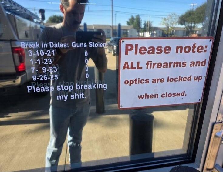 Break In Dates: Guns Stolen
Please stop breaking my shit.
Please note: ALL firearms and optics are locked up when closed.
Session ID: 1097805.
