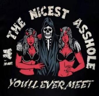 I'M THE NICEST ASSHOLE YOU'LL EVER MEET