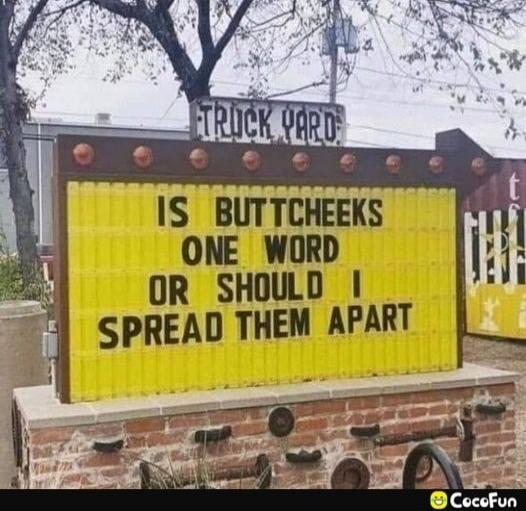 IS BUTT CHEEKS ONE WORD OR SHOULD I SPREAD THEM APART