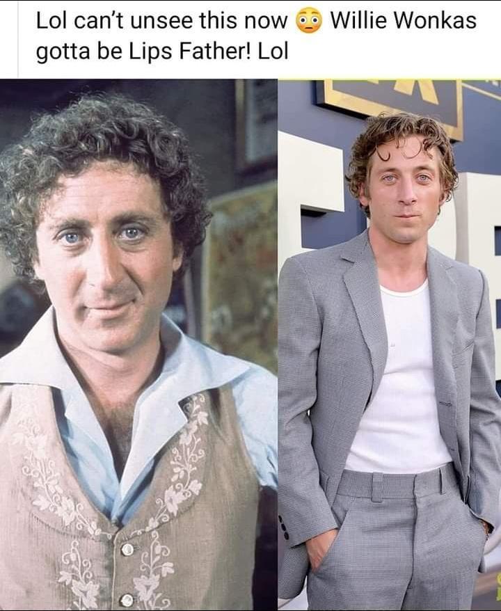 Lol cant unsee this now Willie Wonkas gotta be Lips Father Lol