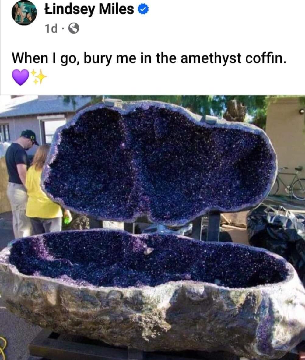 Lindsey Miles 1d Q When go bury me in the amethyst coffin