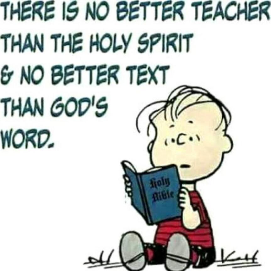 THERE IS NO BETTER TEACHER THAN THE HOLY SPIRIT & NO BETTER TEXT THAN GOD'S WORD.