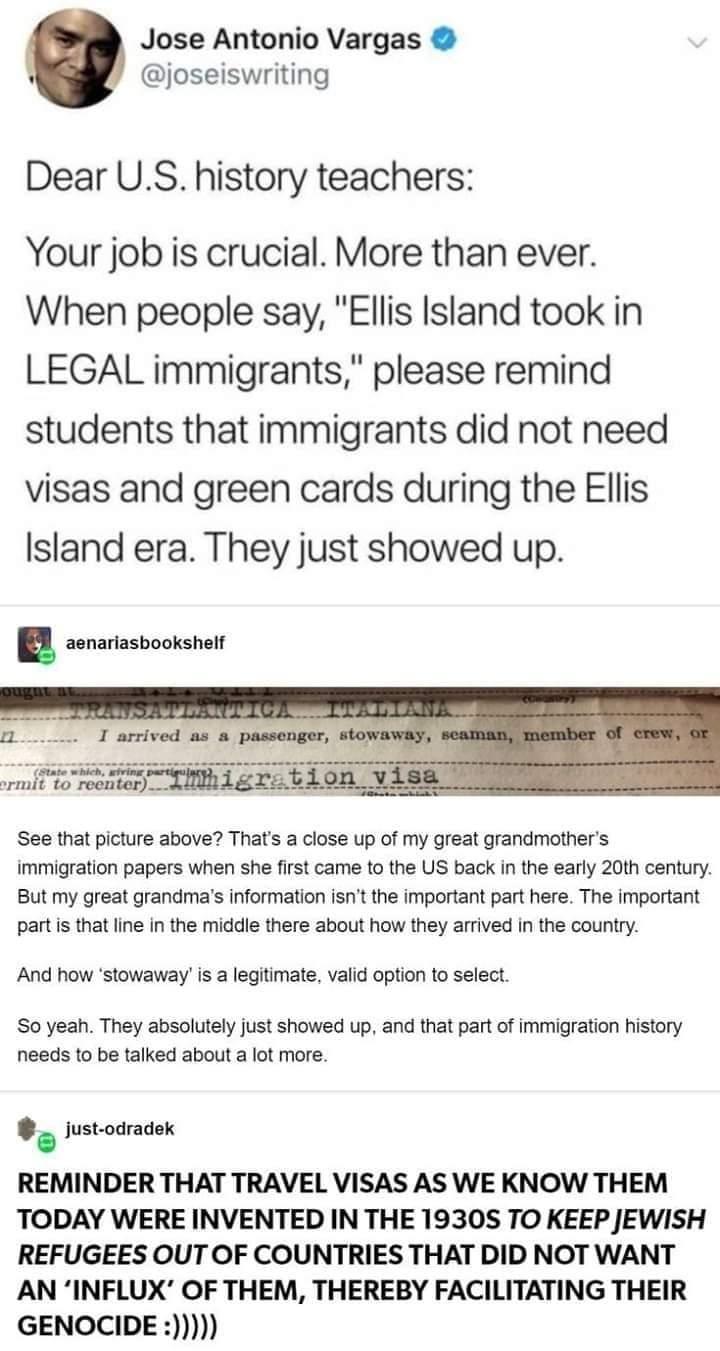 Jose Antonio Vargas joseiswriting Dear US history teachers Your job is crucial More than ever When people say Ellis Island took in LEGAL immigrants please remind students that immigrants did not need visas and green cards during the Ellis Island era They just showed up u aenariasbookshelf See that picture above Thats a close up of my great grandmothers immigration papers when she first came to the