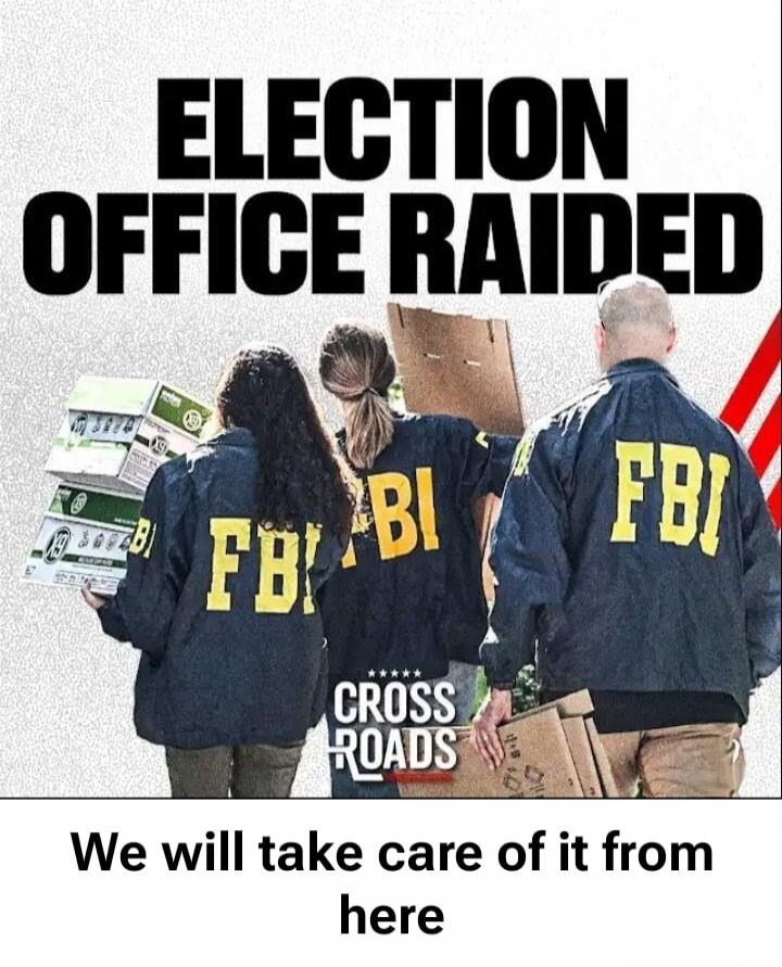 ELECTION OFFICE RAIDED\nWe will take care of it from here\nCROSS ROADS