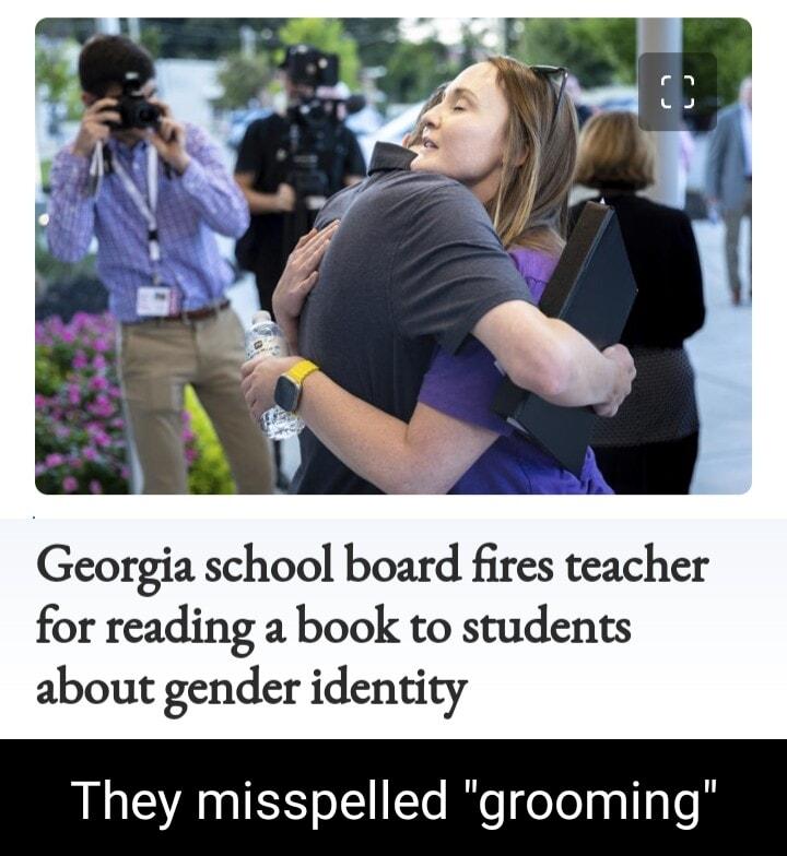 Georgia school board fires teacher for reading a book to students about gender identity They misspelled grooming