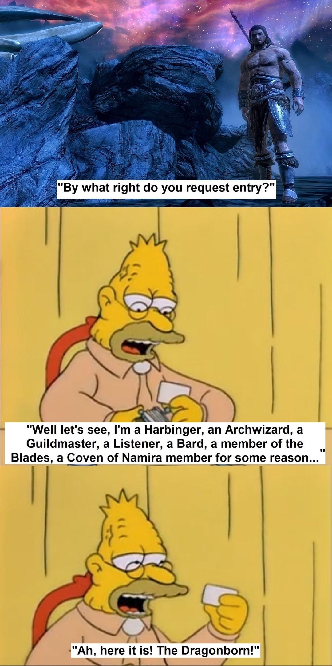 Well lets see Im a Harbinger an Archwizard a Guildmaster a Listener a Bard a member of the Blades a Coven of Namira member for some reason