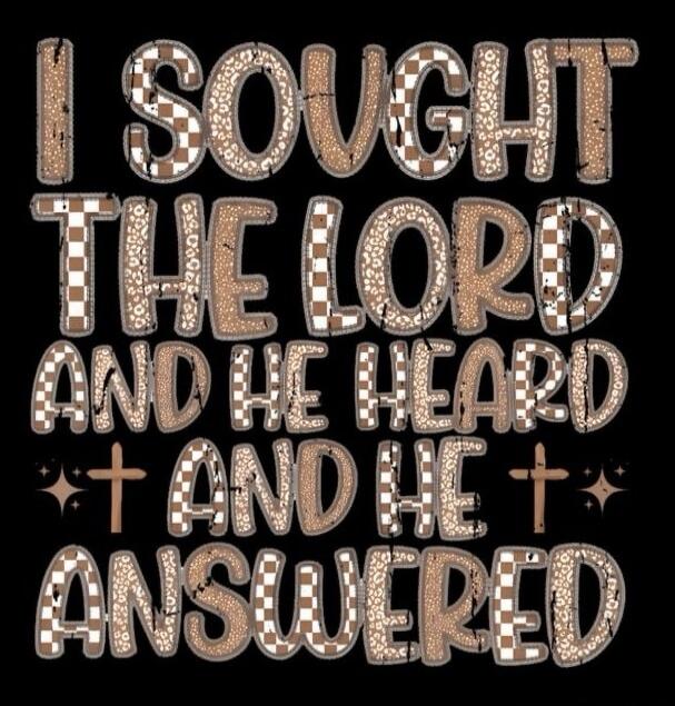 I SOUGHT THE LORD AND HE HEARD AND HE ANSWERED