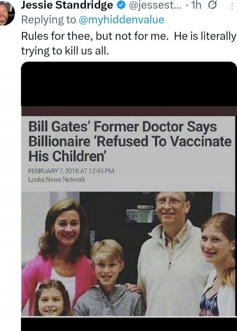 Rules for thee, but not for me. He is literally trying to kill us all. Bill Gates’ Former Doctor Says Billionaire ‘Refused To Vaccinate His Children’