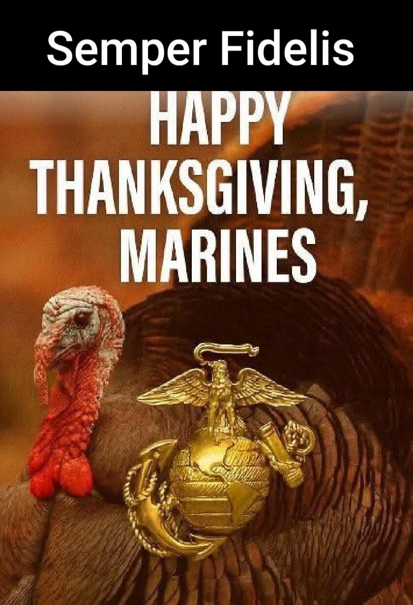 Semper Fidelis
HAPPY THANKSGIVING, MARINES