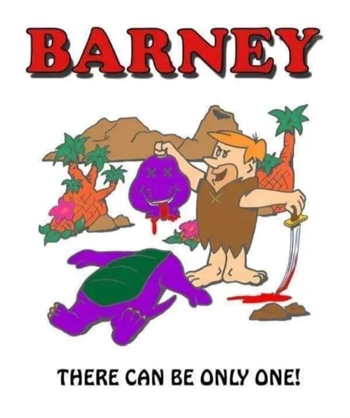 BARNEY THERE CAN BE ONLY ONE!