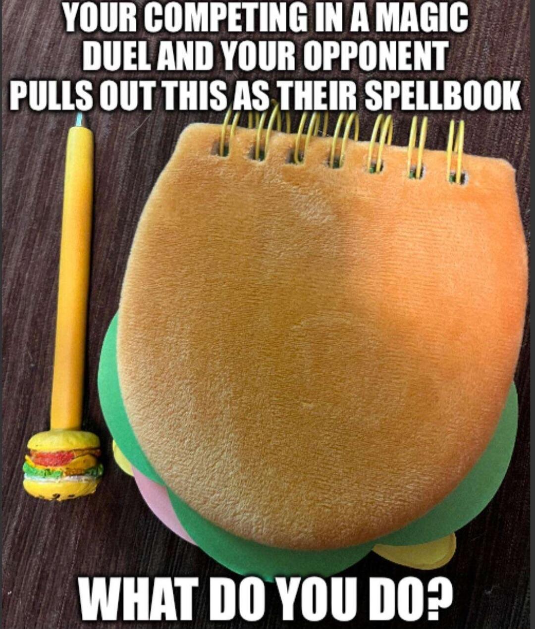 YOUR COMPETING IN AMAGIC DUEL AND YOUR OPPONENT PULLS OUT THIS AS THEIR SPELLBOOK T A TR e WHAT DO YOU DO