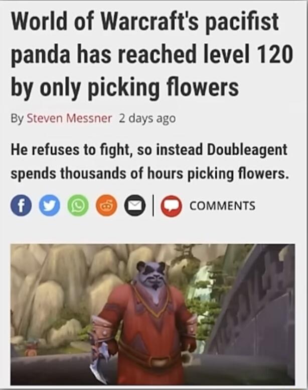 World of Warcrafts pacifist panda has reached level 120 by only picking flowers By Steven Messner 2 days ago He refuses to fight so instead Doubleagent spends thousands of hours picking flowers QOO 6 Q Q commenrs
