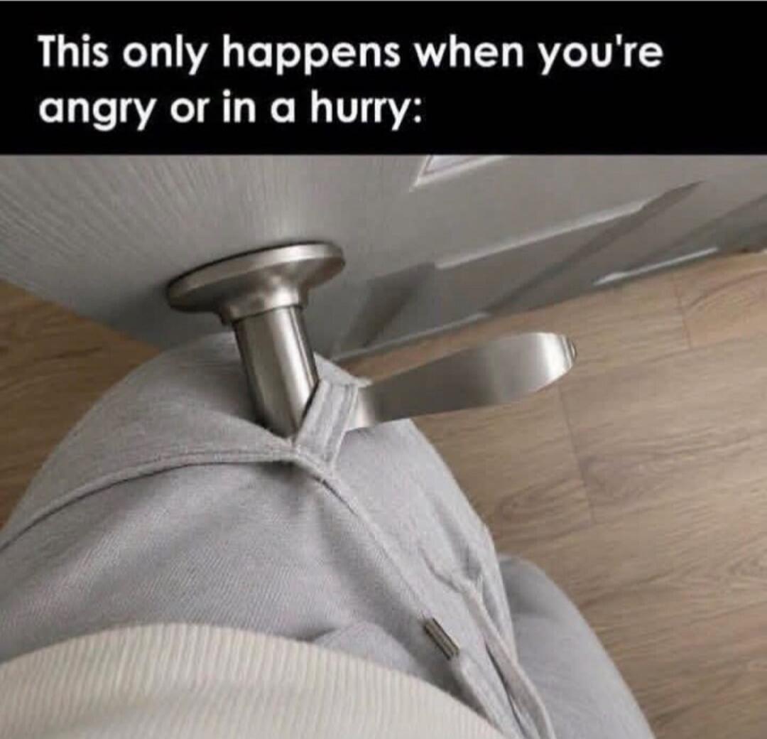 This only happens when you're angry or in a hurry: