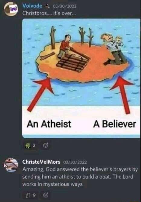 Voivode Christbros Its over An Atheist A Believer ChristeVelMors Amazing God answered the believers prayers by sending him an atheist to build 2 boat The Lord works in mysterious ways