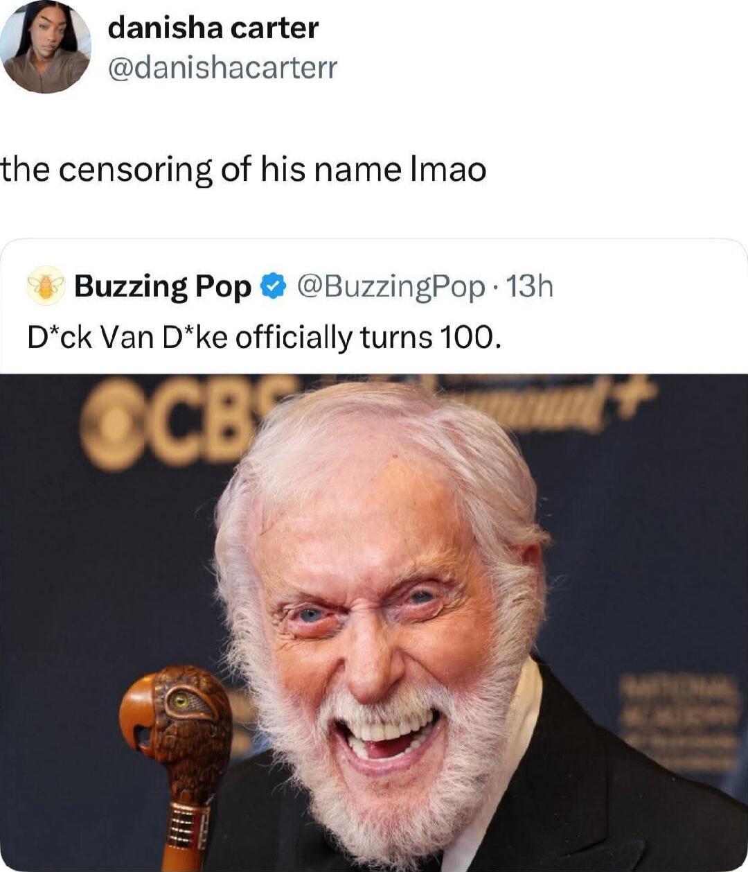 the censoring of his name lmao
D’ck Van D’ke officially turns 100.