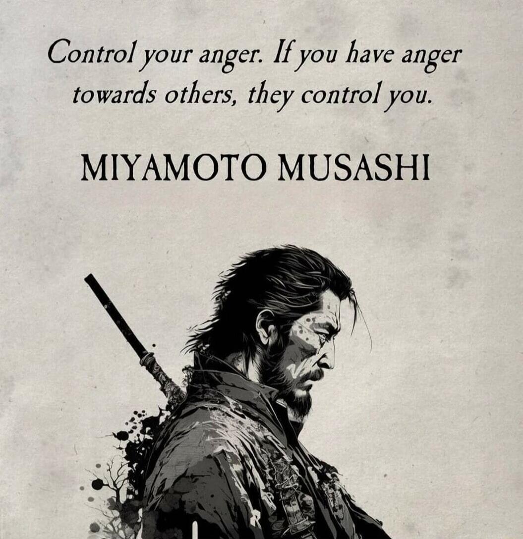 Control your anger If you have anger towards others te control you MIYAMOTO MUSASHI