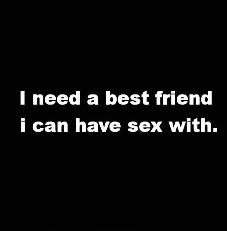 I need a best friend i can have sex with.
Session ID: 1083476.
