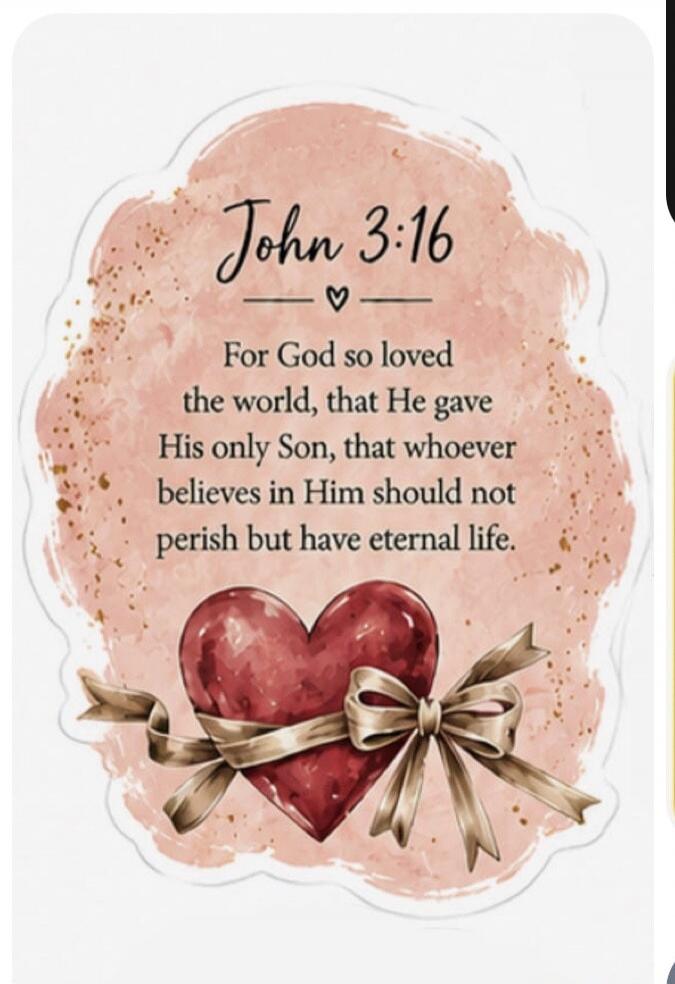John 3:16 For God so loved the world, that He gave His only Son, that whoever believes in Him should not perish but have eternal life.