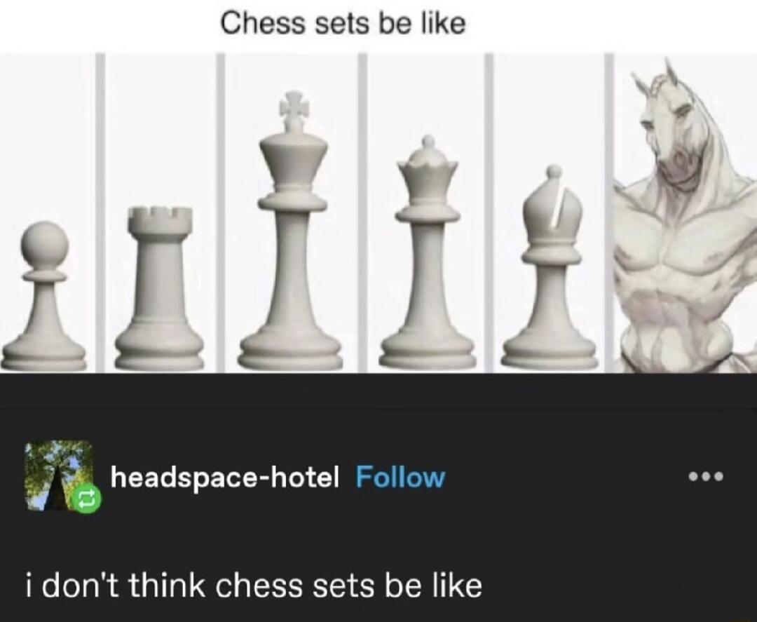Chess sets be like i headspace hotel Follow idont think chess sets be like