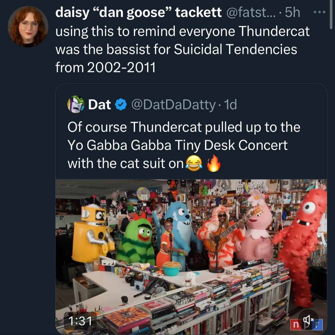 ETEVAL ERFECT RS 1 I S using this to remind everyone Thundercat UESIGEL RS ISV ERENGENVES from 2002 2011 Dat DatDaDatty 1d Of course Thundercat pulled up to the Yo Gabba Gabba Tiny Desk Concert with the cat suit on i