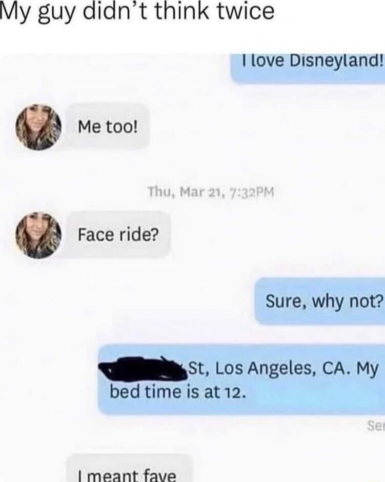 My guy didnt think twice Peeneed o Me too Thu Mar 21 732PM Face ride 1 meant fave