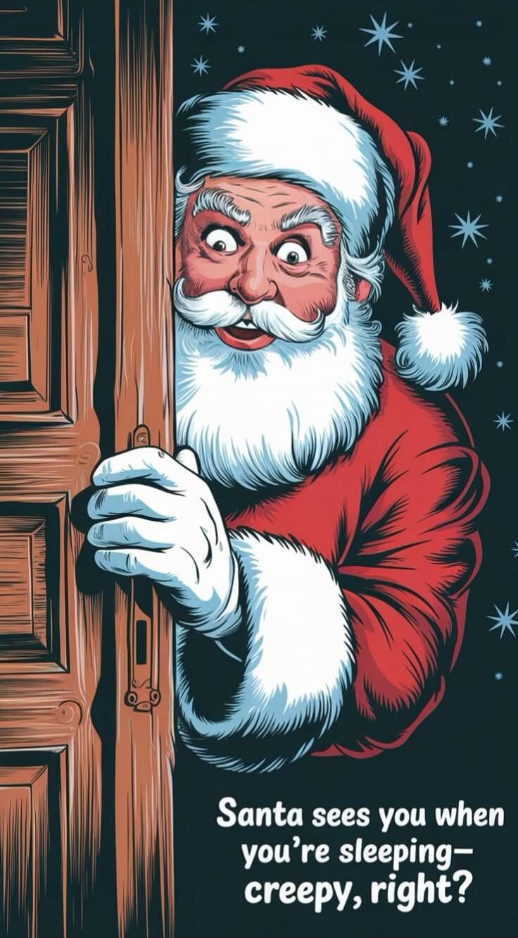Santa sees you when you’re sleeping—creepy, right?