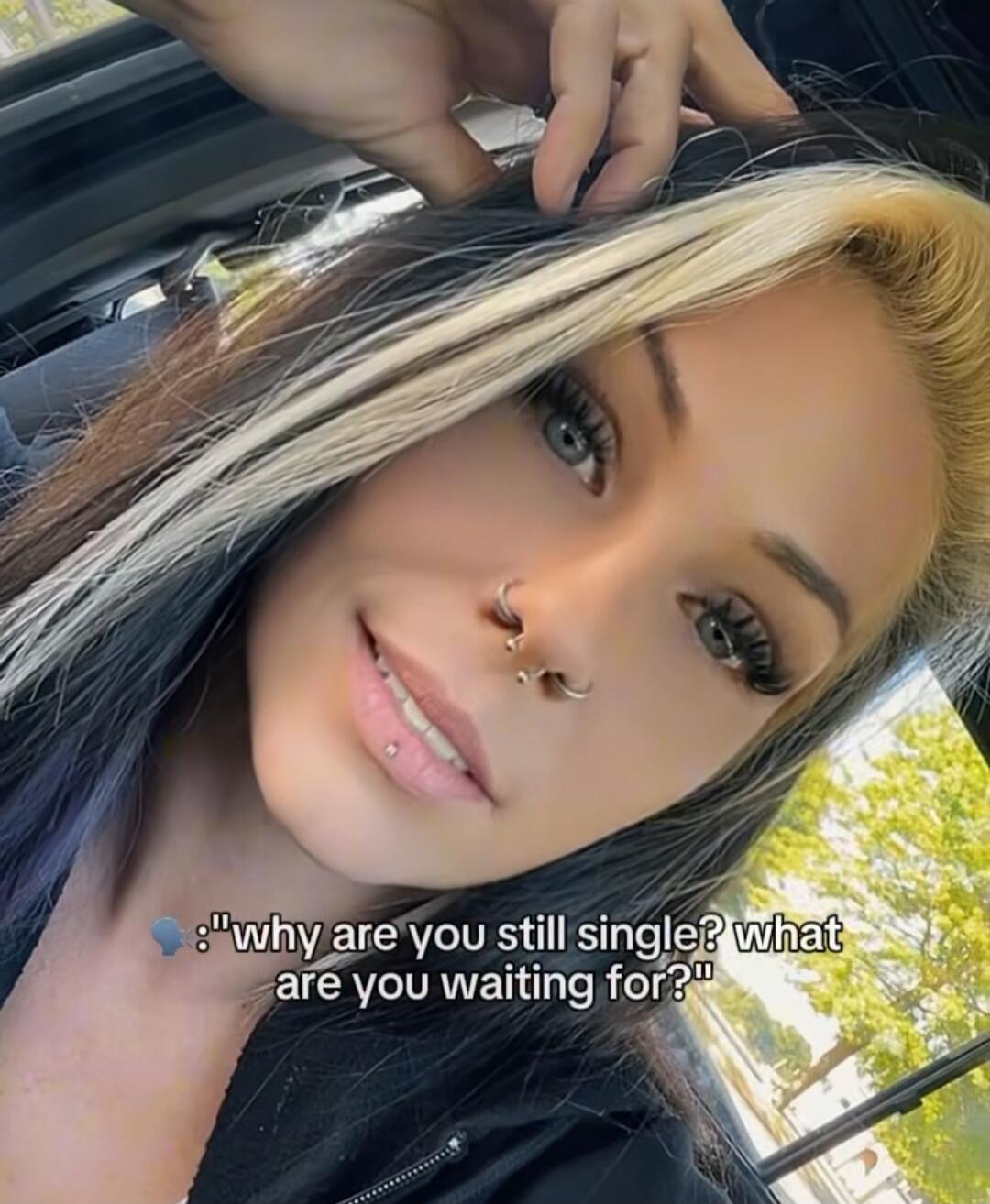 why are you still single? what are you waiting for?